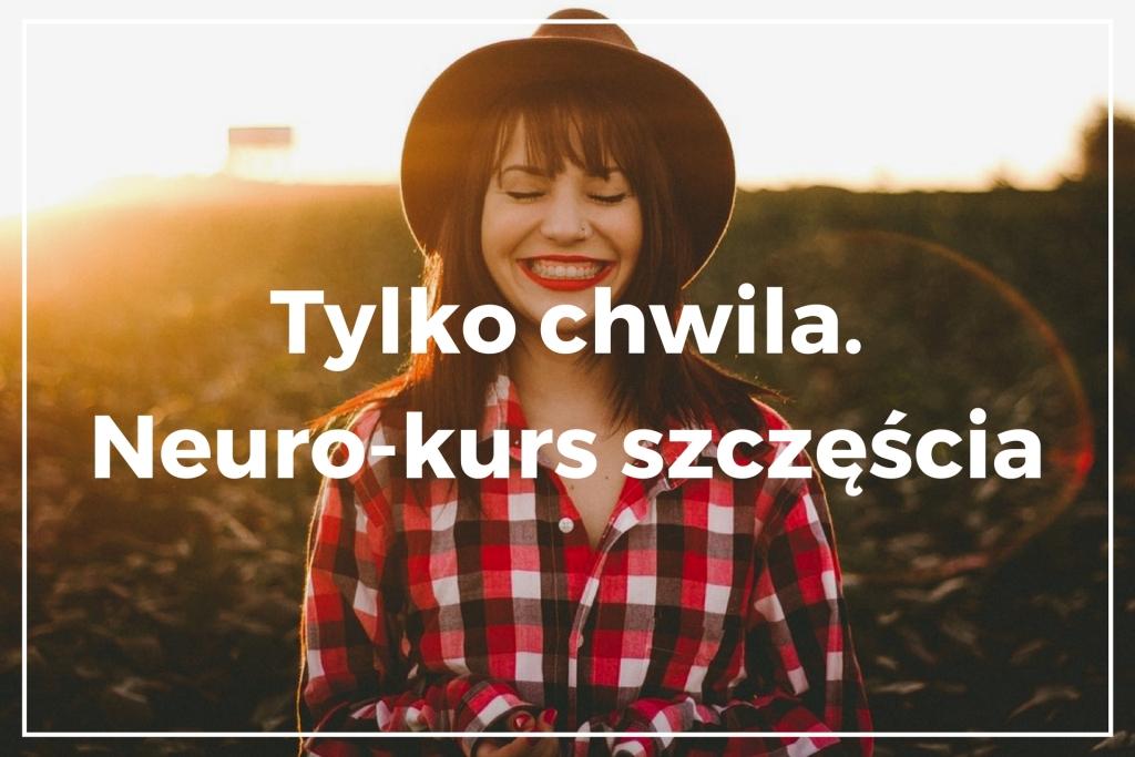 Kursy online - Tylko chwila. Neuro-kurs szczęścia