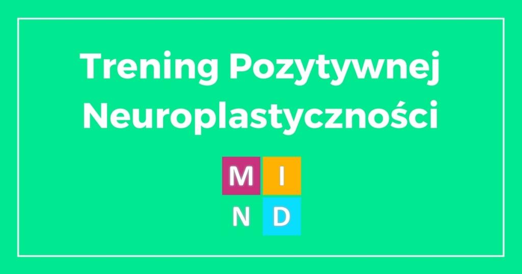 Trening Pozytywnej Neuroplastycznosci Centrum Neuro-Integracji MIND
