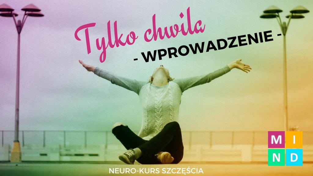 Tylko Chwila Neuro-kurs szczęścia MIND